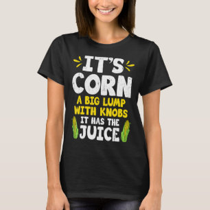 Sein Mais Niedlich Mais Cob hat den Saft Bauer F T-Shirt