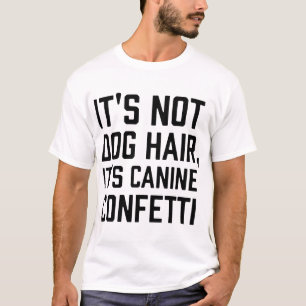 sein Nicht-Hund Haar seine Canie Confetti Hunde T  T-Shirt