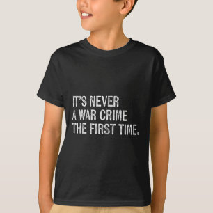 Sein nie ein Kriegsverbrechen zum ersten Mal - Fun T-Shirt