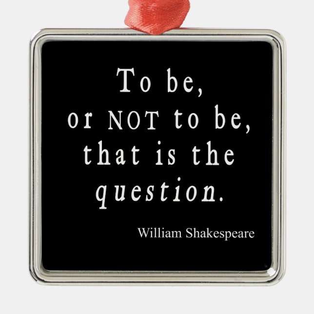 Sein oder Nichtsein dieses Frageshakespeare-Zitat Ornament Aus Metall (Vorne)