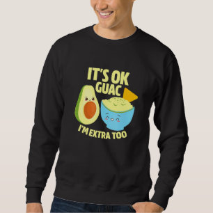 Sein Ok Guac Im Extra zu Guacamole Avocado Food Pu Sweatshirt