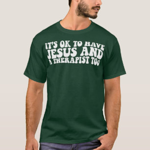 Sein Ok, Jesus und auch ein Therapeut zu haben T-Shirt