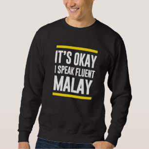 Sein Okay, ich spreche fließend malaysischer Natio Sweatshirt