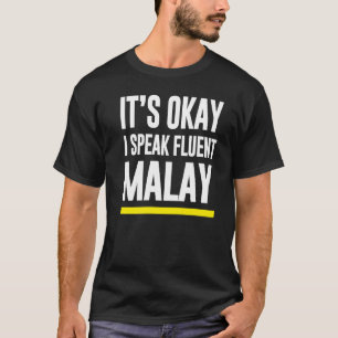 Sein Okay, ich spreche fließend malaysischer Natio T-Shirt
