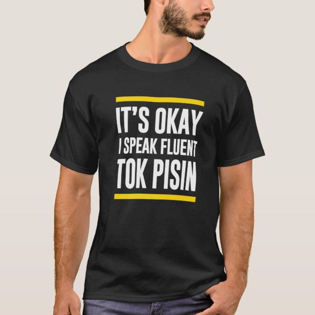 Sein Okay, ich spreche fließend Tok Pisin Papua Ne T-Shirt (Vorderseite)