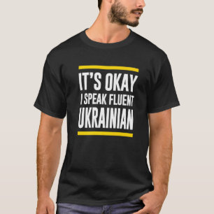 Sein Okay, ich spreche fließend Ukrainisch Nationa T-Shirt
