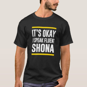 Sein Okay, ich spreche Fluent Shona simbabwischen T-Shirt