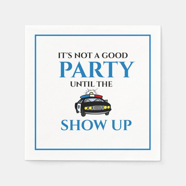 Sein Party ist nicht gut, bis die Polizisten aufta Serviette (Vorderseite)