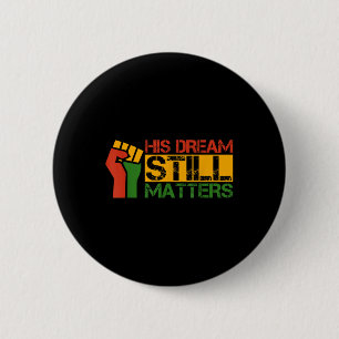 Sein Traum ist immer noch Martin Luther King Jr. D Button