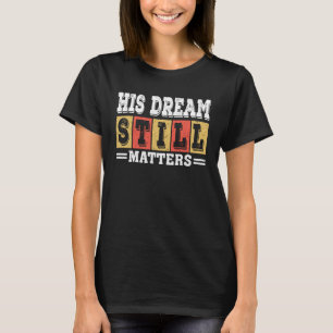Sein Traum zählt noch Martin Luther King Tag Hum T-Shirt