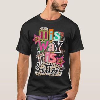 Sein Weg ist besser Christliches Kreuz Jesus Glaub T-Shirt