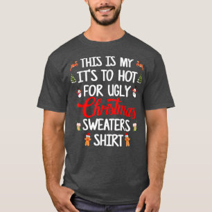Sein zu heiß für hässliche Weihnachts-Sweaters Xma T-Shirt