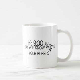 Seine 9 morgens wissen Sie, wo Ihr Chef ist Tasse