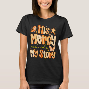 Seine Barmherzigkeit schrieb meine Geschichte neu T-Shirt
