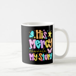 Seine Barmherzigkeit schrieb meine Geschichte um F Kaffeetasse
