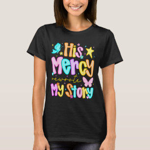 Seine Barmherzigkeit schrieb meine Geschichte um F T-Shirt