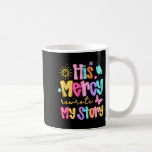 Seine Barmherzigkeit schrieb meine Geschichte um, Kaffeetasse