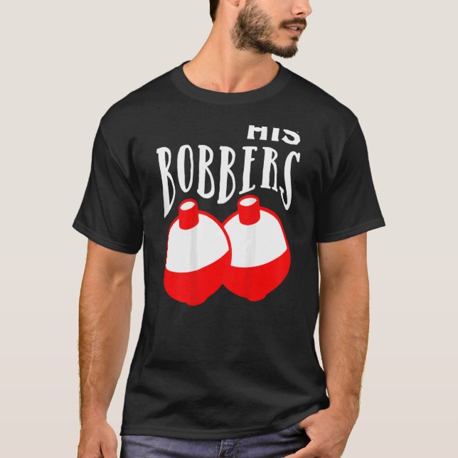 Seine Bobber ihre Pole Angelkugel passt zusammen T-Shirt (Vorderseite)