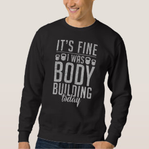 Seine feine ich war Body Gebäude heute Gym Workout Sweatshirt