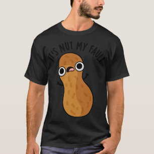 Seine Nut my Fault Funny Peanut Puff T-Shirt