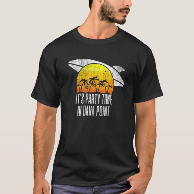 Seine Party Zeit in Dana Point Beach Tourismus Ret T-Shirt (Vorderseite)