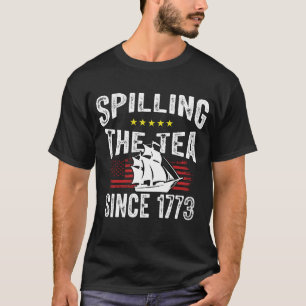 Seit 1773 wird Tee verschüttet 4. Juli T-Shirt