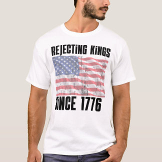 Seit 1776 Könige ablehnen Shirt – Lustig Patriotis