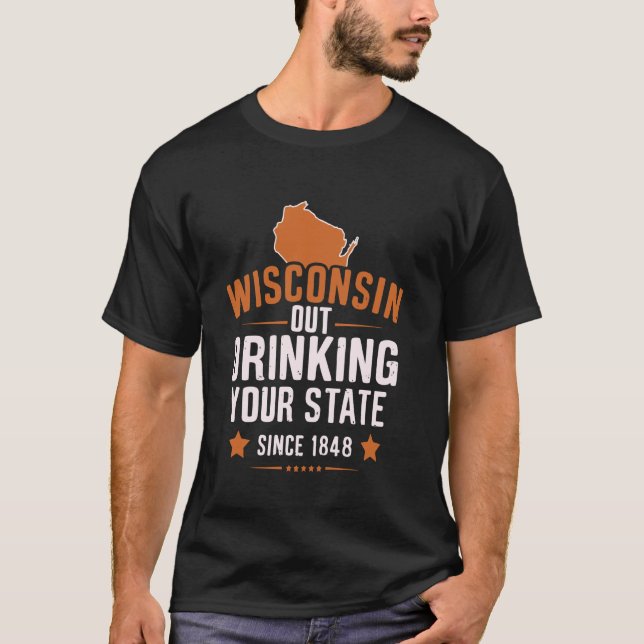 Seit 1848 trinkt Wisconsin Ihren Staat T-Shirt (Vorderseite)