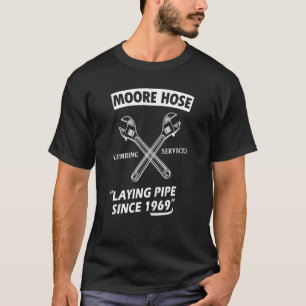 Seit 1969 Betrieb von Moore Hose Plumbing T-Shirt