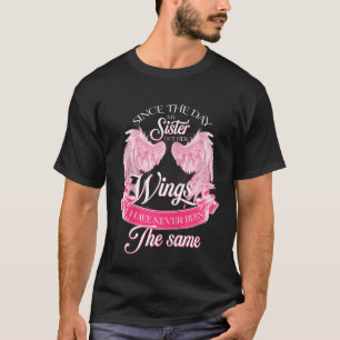 Seit dem Tag Got meine Schwester ihre Flügel noch T-Shirt