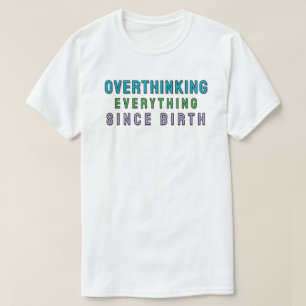 Seit der Geburt alles überanalysiert T-Shirt