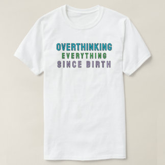 Seit der Geburt alles überanalysiert T-Shirt