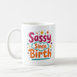 Seit Geburt Freches Süßes Lustiges Tasse