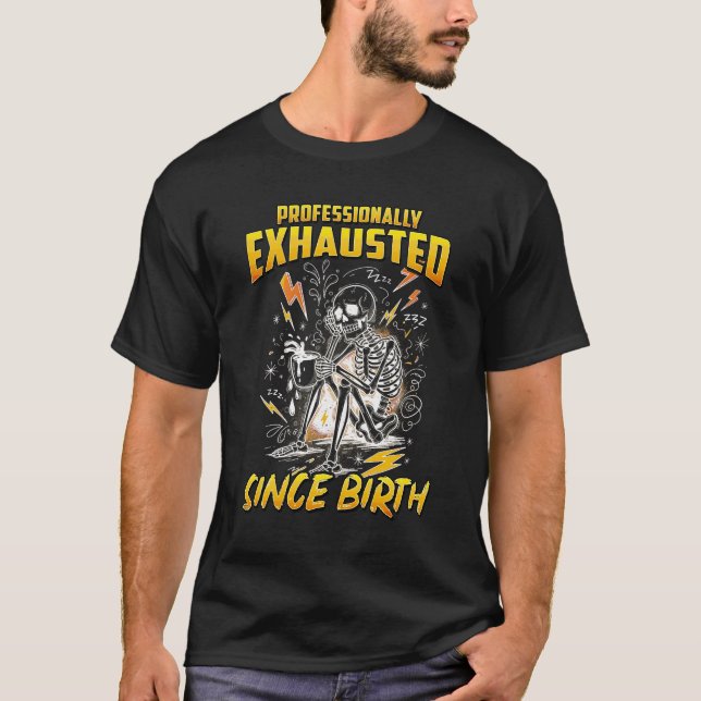 Seit Geburt Professionell Erschöpft  T-Shirt (Vorderseite)