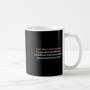 Seit ich jung war, wollte ich Workflows synthetisi Kaffeetasse