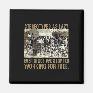 Seit wir nicht mehr arbeiten als Stereotyp faul be Magnet