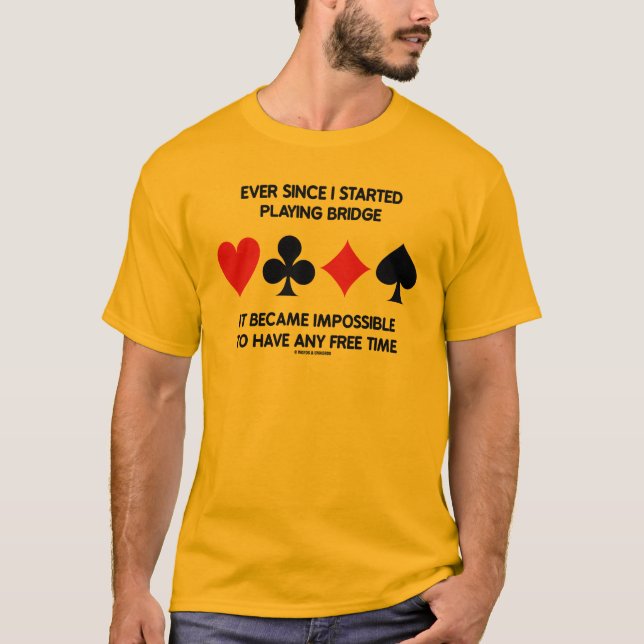 Seitdem ich anfing, die Brücke zu spielen, die zu T-Shirt (Vorderseite)