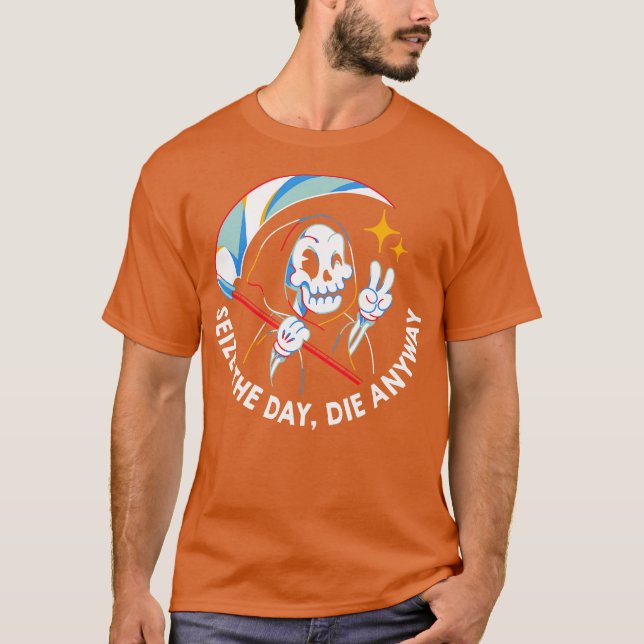 Seize the Day Die Anyway by Tobe Fonseca T-Shirt (Vorderseite)