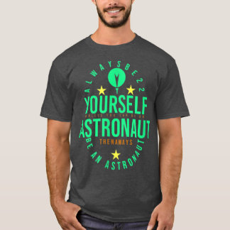 SELBST ASTRONAUT DANN SEIN IMMER EIN ASTRONAUT MÄN T-Shirt