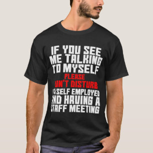 Selbst beschäftigt, wenn ich mit meinem Team sprec T-Shirt