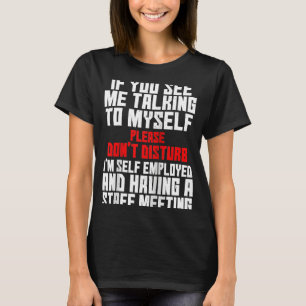 Selbst beschäftigt, wenn ich mit meinem Team sprec T-Shirt