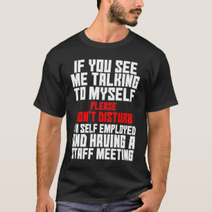 Selbst beschäftigt, wenn ich mit meinem Team sprec T-Shirt