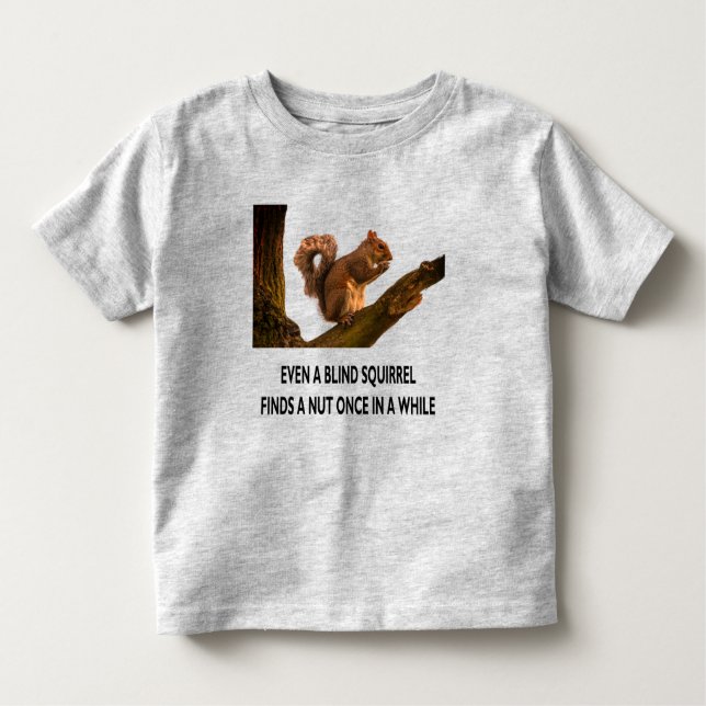 Selbst Blindes Eichhörnchen findet ein Nut Stateme Kleinkind T-shirt (Vorderseite)