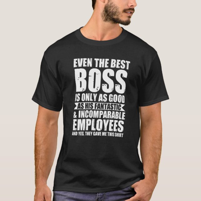 Selbst der beste Boss ist nur so guter Boss T-Shirt (Vorderseite)