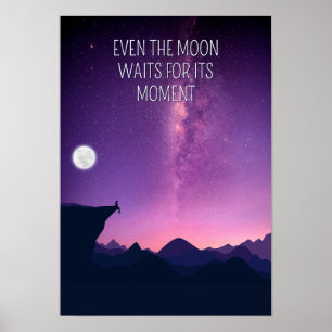 Selbst der Mond wartet auf seinen Moment. Inspirat Poster