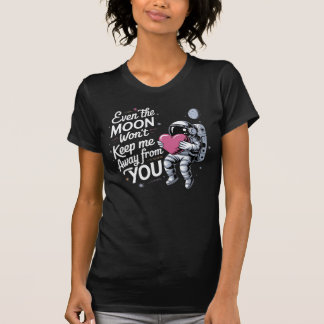 Selbst der Mond wird mich nicht zur Liebe von dir T-Shirt