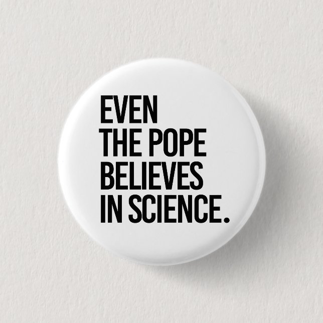 Selbst der Papst glaubt an die Wissenschaft Button (Vorderseite)