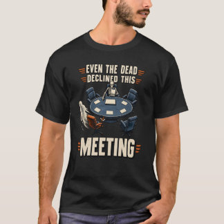 Selbst die Toten lehnten dieses Meeting Bürohumor  T-Shirt