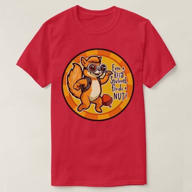 Selbst ein Blindes Eichhörnchen findet ein Nut Chi T-Shirt (Design vorne)