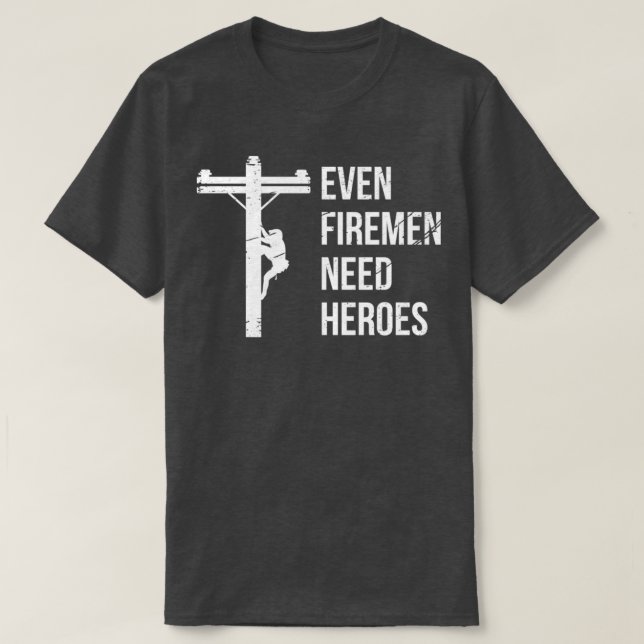 Selbst Feuerwehrleute brauchen Helden Lineworker P T-Shirt (Design vorne)